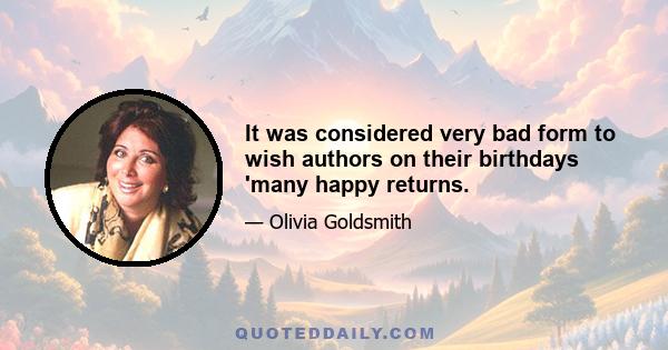 It was considered very bad form to wish authors on their birthdays 'many happy returns.