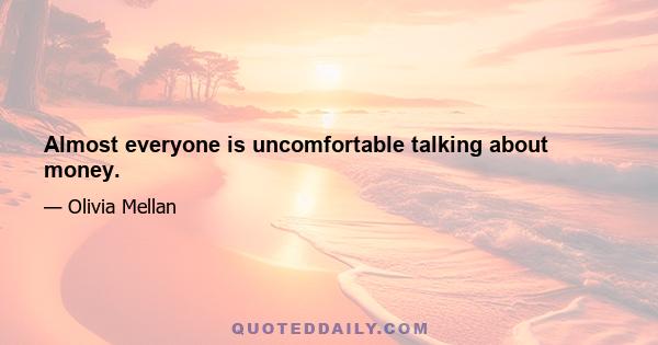 Almost everyone is uncomfortable talking about money.