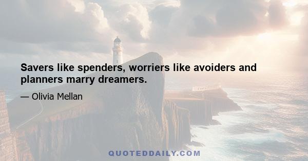 Savers like spenders, worriers like avoiders and planners marry dreamers.