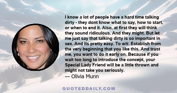 I know a lot of people have a hard time talking dirty - they dont know what to say, how to start, or when to end it. Also, at first they will think they sound ridiculous. And they might. But let me just say that talking 