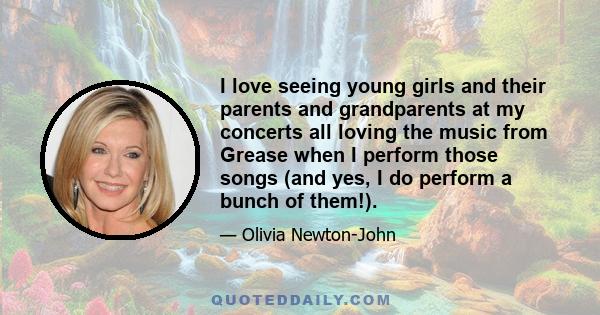 I love seeing young girls and their parents and grandparents at my concerts all loving the music from Grease when I perform those songs (and yes, I do perform a bunch of them!).