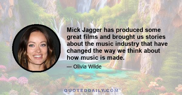 Mick Jagger has produced some great films and brought us stories about the music industry that have changed the way we think about how music is made.