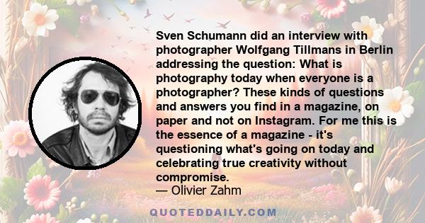 Sven Schumann did an interview with photographer Wolfgang Tillmans in Berlin addressing the question: What is photography today when everyone is a photographer? These kinds of questions and answers you find in a