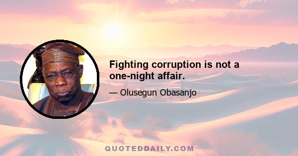 Fighting corruption is not a one-night affair.