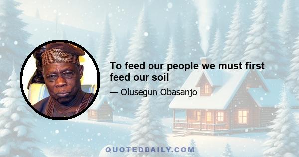 To feed our people we must first feed our soil