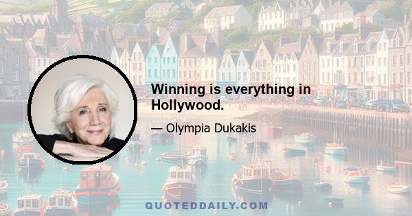 Winning is everything in Hollywood.