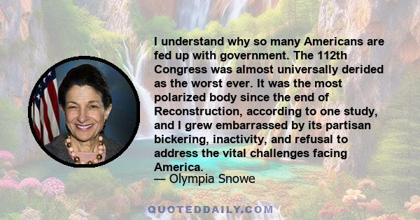 I understand why so many Americans are fed up with government. The 112th Congress was almost universally derided as the worst ever. It was the most polarized body since the end of Reconstruction, according to one study, 