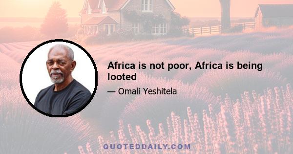 Africa is not poor, Africa is being looted