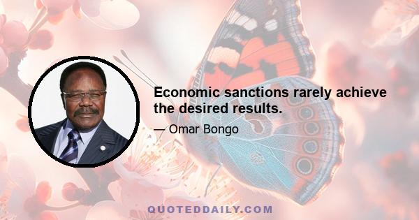 Economic sanctions rarely achieve the desired results.