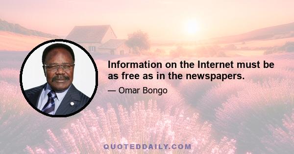 Information on the Internet must be as free as in the newspapers.