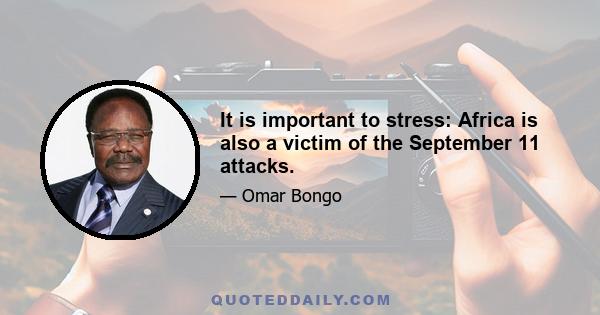 It is important to stress: Africa is also a victim of the September 11 attacks.