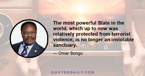 The most powerful State in the world, which up to now was relatively protected from terrorist violence, is no longer an inviolable sanctuary.