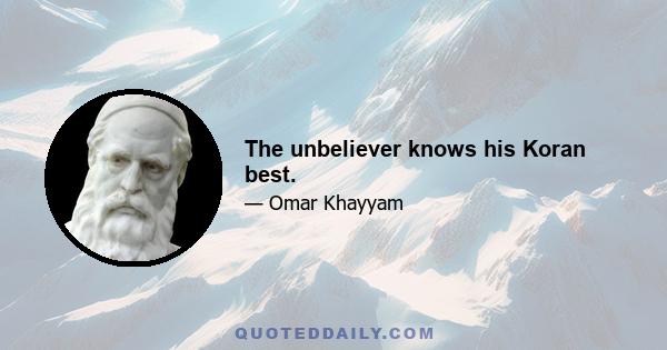 The unbeliever knows his Koran best.