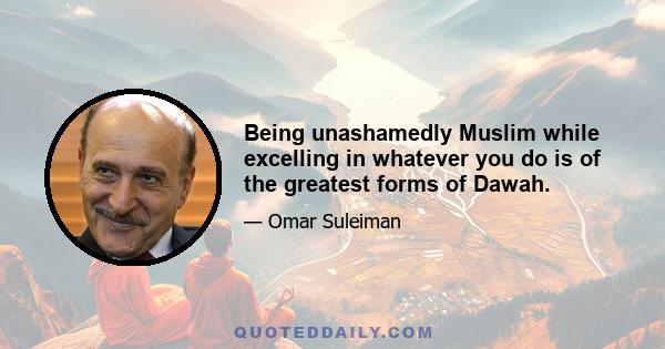 Being unashamedly Muslim while excelling in whatever you do is of the greatest forms of Dawah.