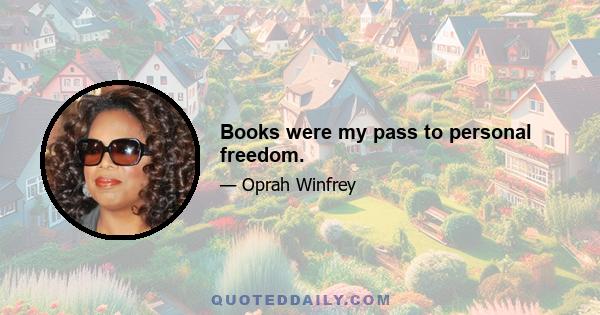 Books were my pass to personal freedom.