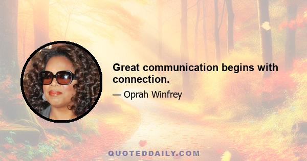 Great communication begins with connection.