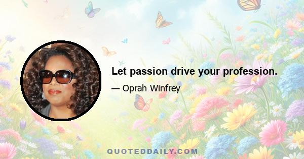 Let passion drive your profession.