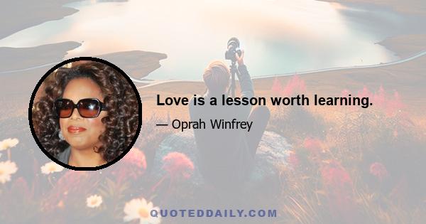 Love is a lesson worth learning.