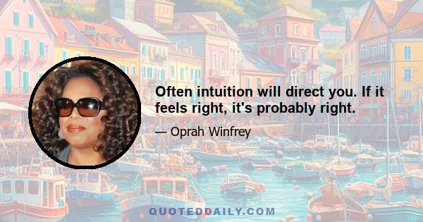 Often intuition will direct you. If it feels right, it's probably right.