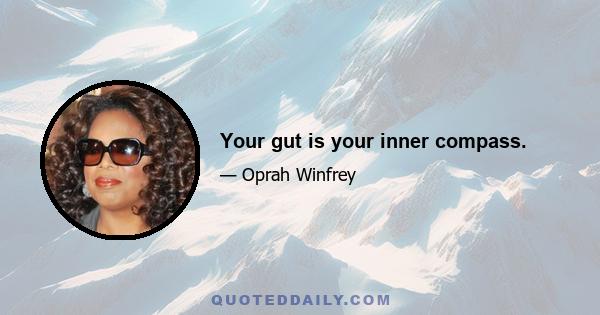 Your gut is your inner compass.