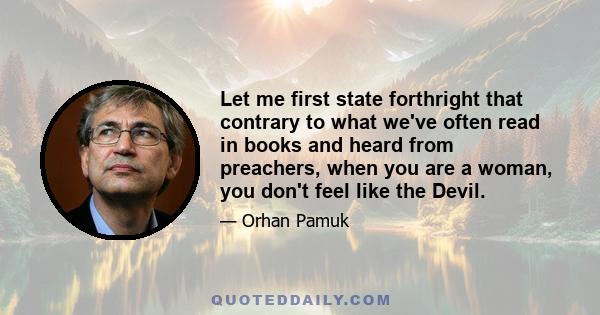 Let me first state forthright that contrary to what we've often read in books and heard from preachers, when you are a woman, you don't feel like the Devil.