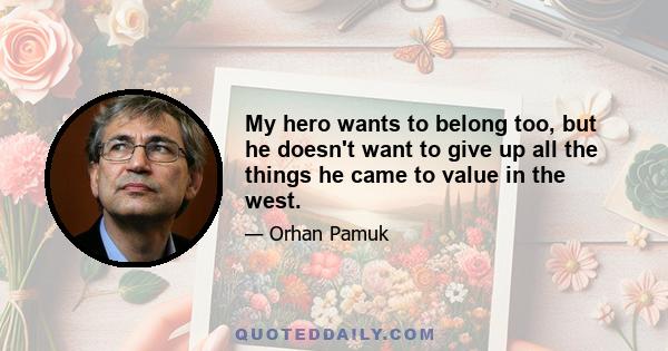 My hero wants to belong too, but he doesn't want to give up all the things he came to value in the west.