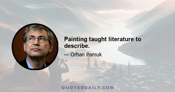 Painting taught literature to describe.