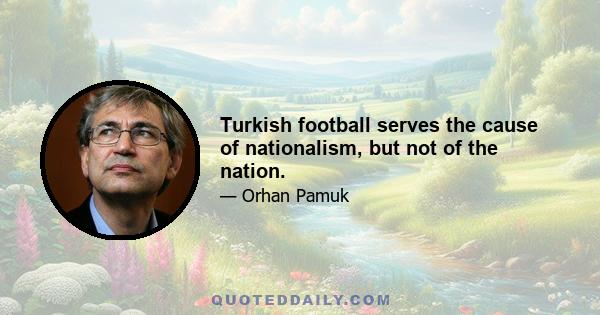 Turkish football serves the cause of nationalism, but not of the nation.