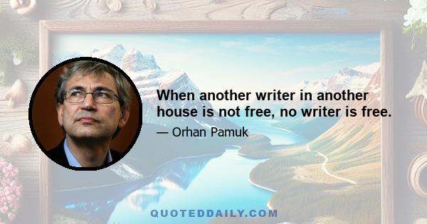 When another writer in another house is not free, no writer is free.