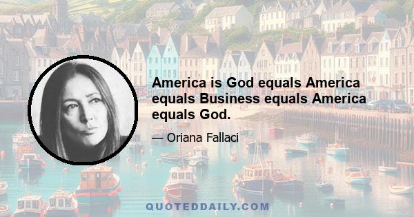 America is God equals America equals Business equals America equals God.