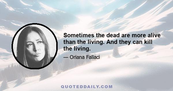 Sometimes the dead are more alive than the living. And they can kill the living.