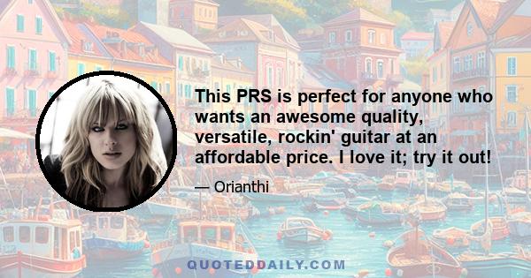 This PRS is perfect for anyone who wants an awesome quality, versatile, rockin' guitar at an affordable price. I love it; try it out!