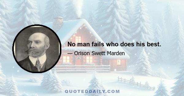 No man fails who does his best.