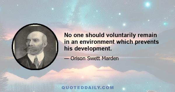 No one should voluntarily remain in an environment which prevents his development.