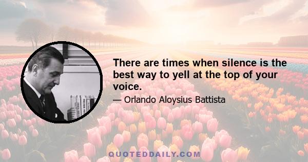 There are times when silence is the best way to yell at the top of your voice.