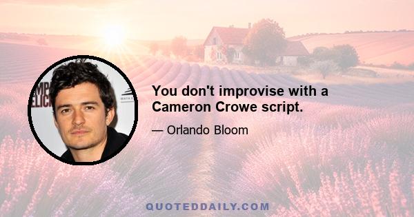 You don't improvise with a Cameron Crowe script.