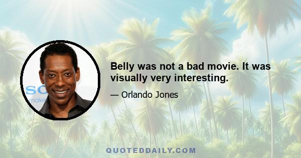 Belly was not a bad movie. It was visually very interesting.