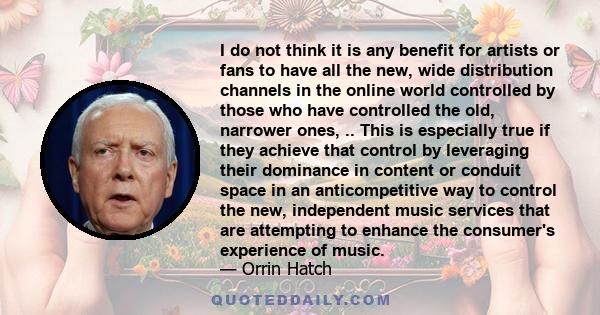 I do not think it is any benefit for artists or fans to have all the new, wide distribution channels in the online world controlled by those who have controlled the old, narrower ones, .. This is especially true if they 