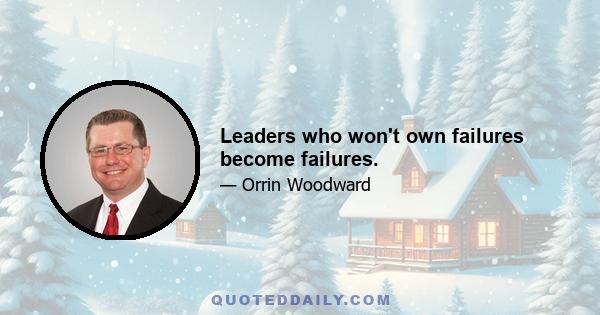 Leaders who won't own failures become failures.