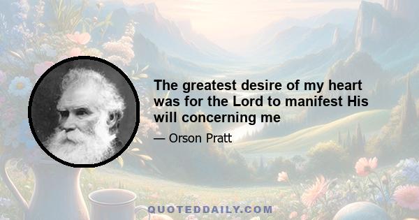 The greatest desire of my heart was for the Lord to manifest His will concerning me