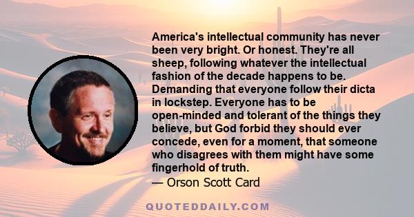 America's intellectual community has never been very bright. Or honest. They're all sheep, following whatever the intellectual fashion of the decade happens to be. Demanding that everyone follow their dicta in lockstep. 