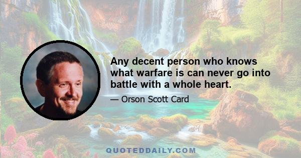 Any decent person who knows what warfare is can never go into battle with a whole heart.