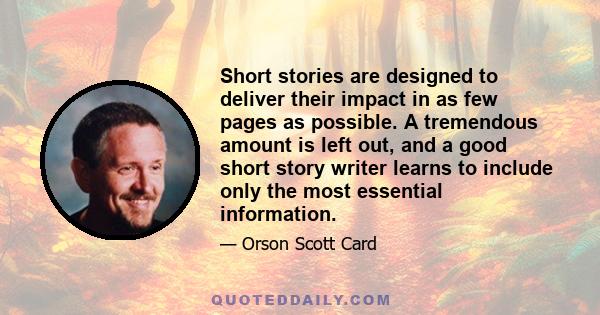 Short stories are designed to deliver their impact in as few pages as possible. A tremendous amount is left out, and a good short story writer learns to include only the most essential information.