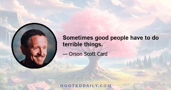 Sometimes good people have to do terrible things.