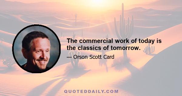 The commercial work of today is the classics of tomorrow.