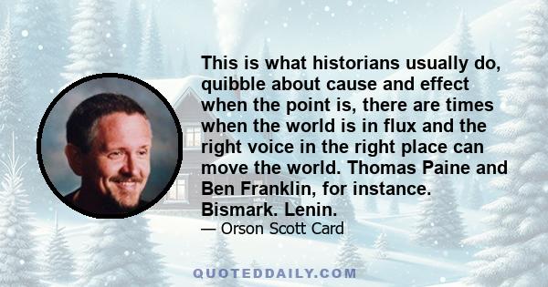 This is what historians usually do, quibble about cause and effect when the point is, there are times when the world is in flux and the right voice in the right place can move the world. Thomas Paine and Ben Franklin,