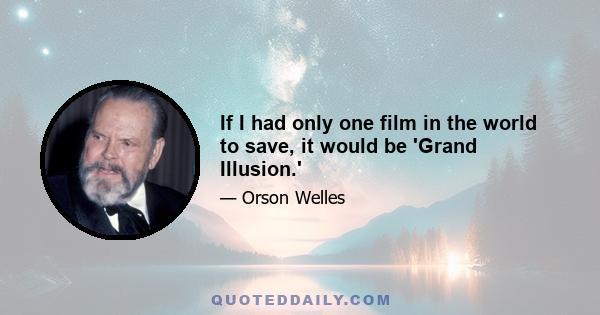 If I had only one film in the world to save, it would be 'Grand Illusion.'