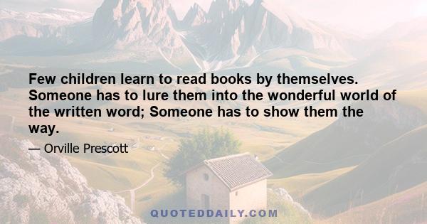 Few children learn to read books by themselves. Someone has to lure them into the wonderful world of the written word; Someone has to show them the way.