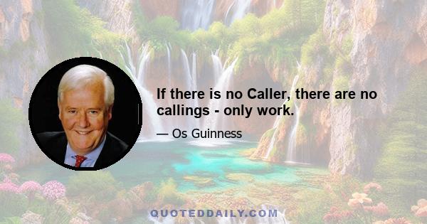 If there is no Caller, there are no callings - only work.