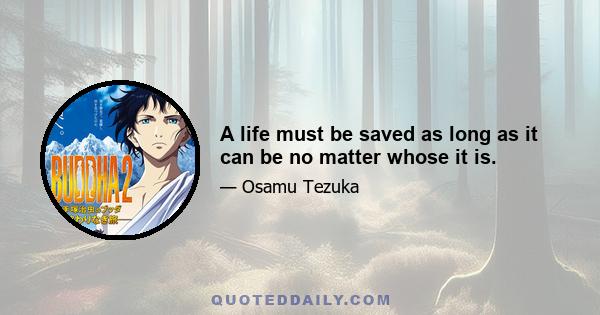 A life must be saved as long as it can be no matter whose it is.